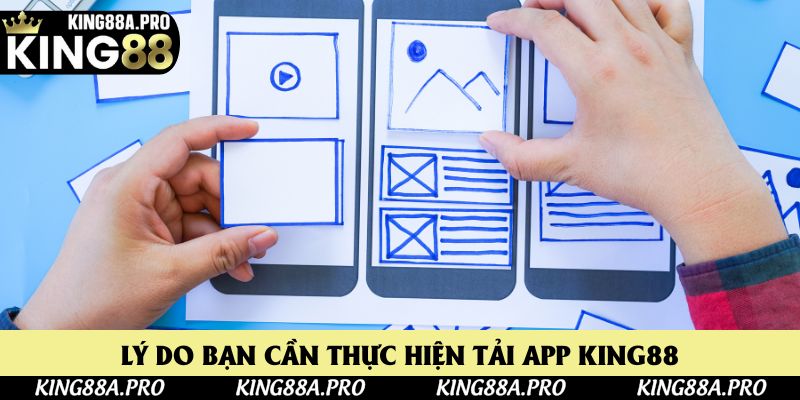 Lý do bạn cần thực hiện tải app King88